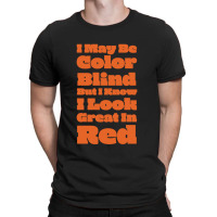 I May Be Color Blind But T-shirt | Artistshot