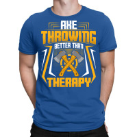 Ax Thrower Throw Lover Axe Throwing Better Than Th T-shirt | Artistshot