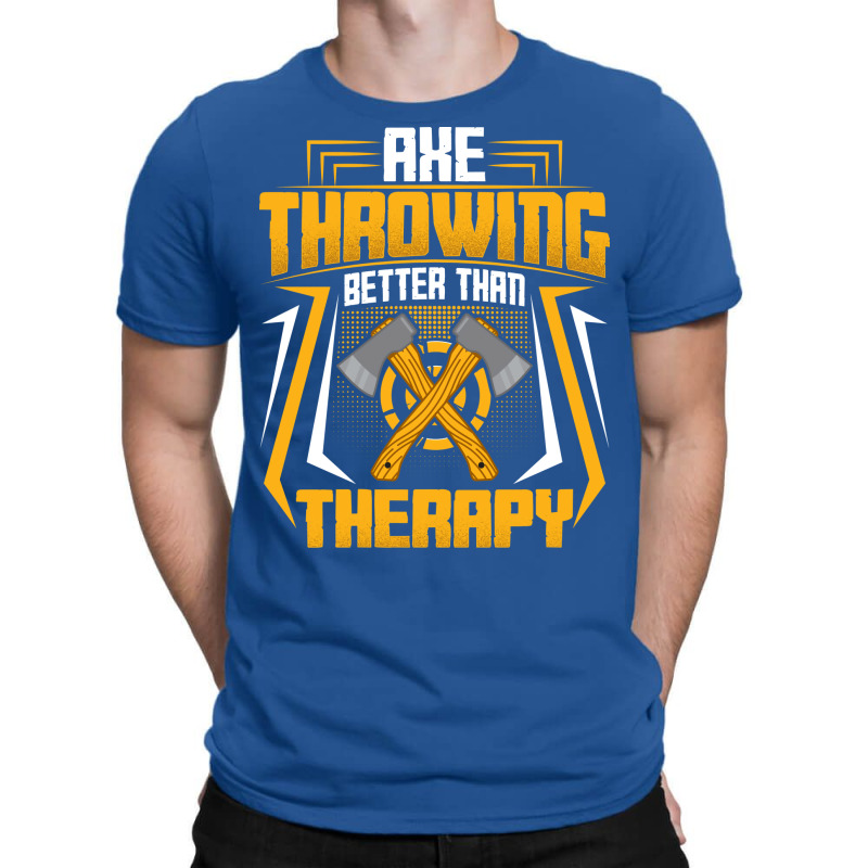 Ax Thrower Throw Lover Axe Throwing Better Than Th T-Shirt by cransazumac | Artistshot