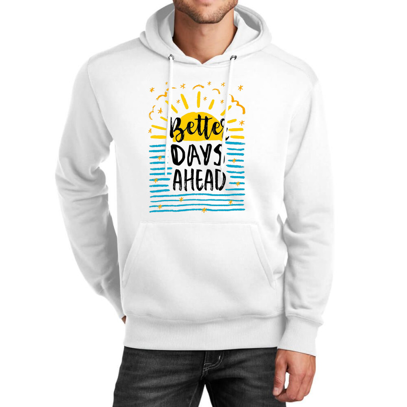 Better Days Motivational Unisex Hoodie by bakurujak | Artistshot