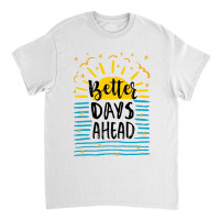 Better Days Motivational Classic T-shirt | Artistshot