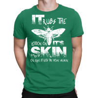 It Rubs The Lotion On Its Skin T-shirt | Artistshot