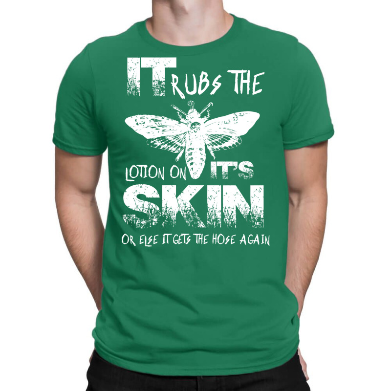 It Rubs The Lotion On Its Skin T-Shirt by dugreprudens | Artistshot