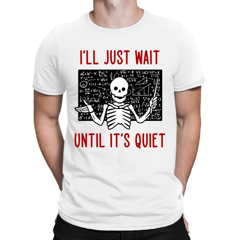 I'll Just Wait Until It's Quiet T-shirt | Artistshot