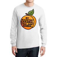 My Diabetes Chronic. Long Sleeve Shirts | Artistshot