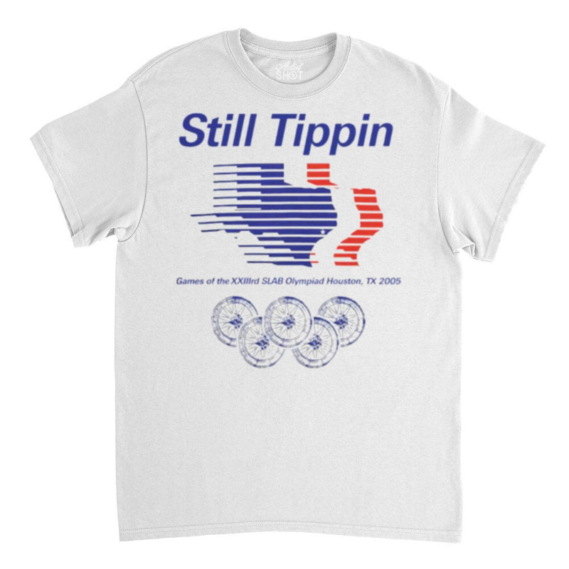 Still Tippin Classic T Shirt By Nannaleup Artistshot