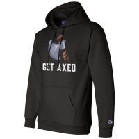 Get Axed Girl Champion Hoodie | Artistshot