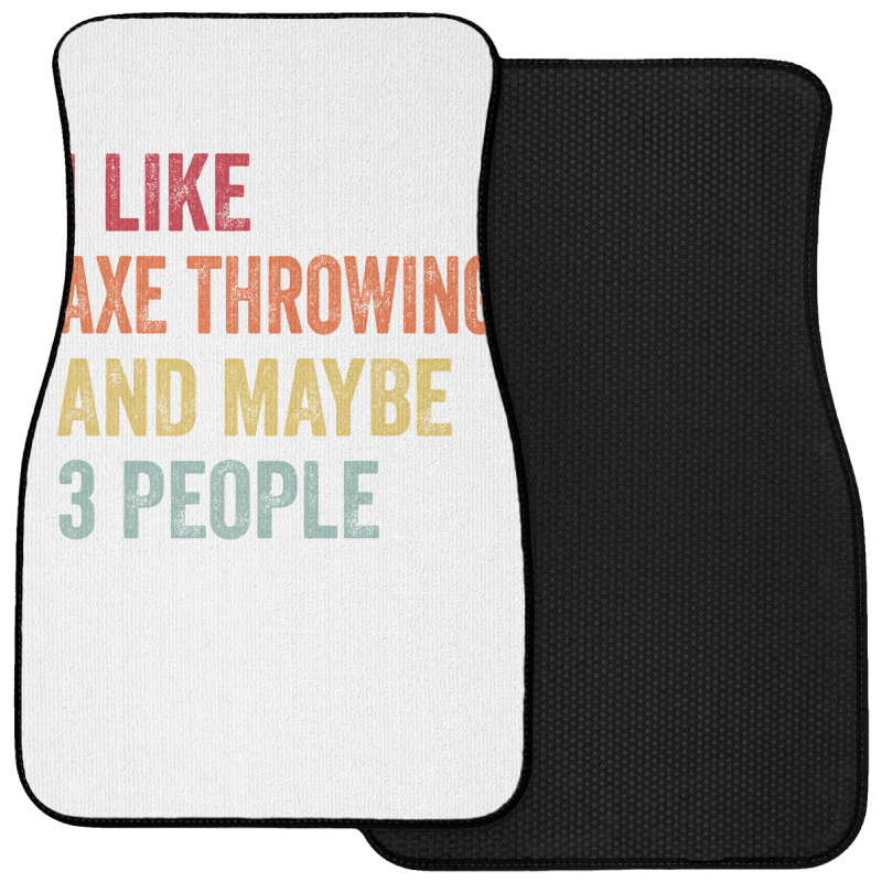 I Like Axe Throwing Maybe 3 People Axe Throwing Lo Front Car Mat by oblakervinee | Artistshot