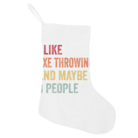 I Like Axe Throwing Maybe 3 People Axe Throwing Lo Holiday Stocking | Artistshot