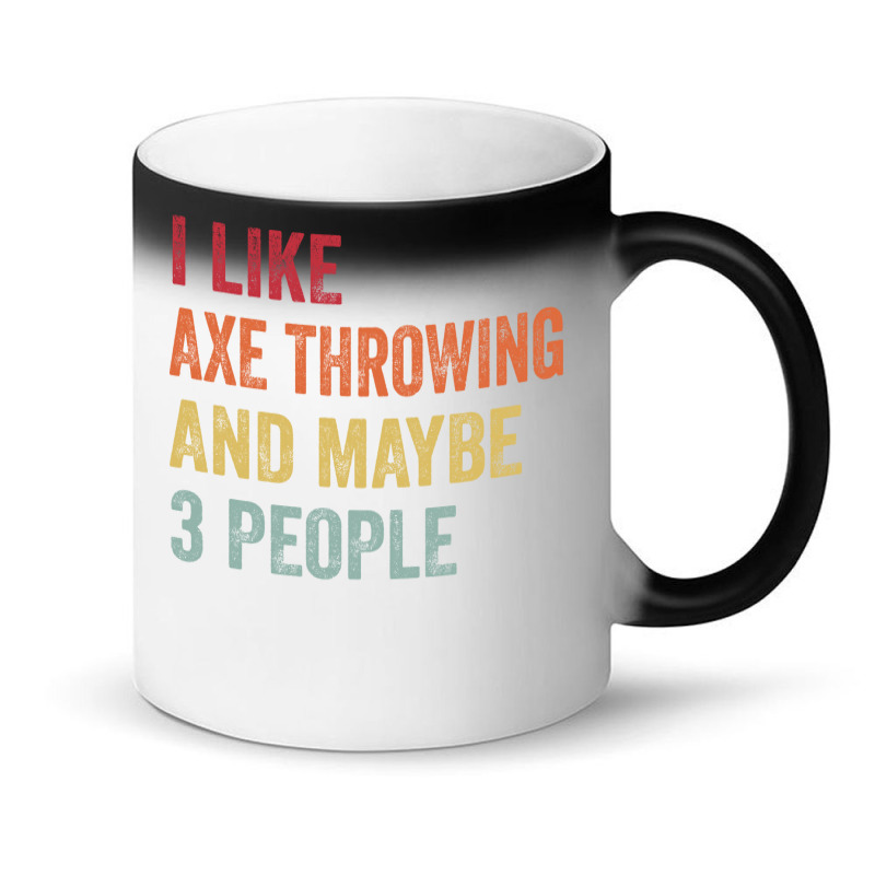 I Like Axe Throwing Maybe 3 People Axe Throwing Lo Magic Mug by oblakervinee | Artistshot