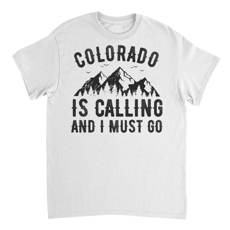 Funny Hiking Colorado Is Calling And I Must Go Mountain In Minimalism Classic T-shirt by SamsulArt | Artistshot