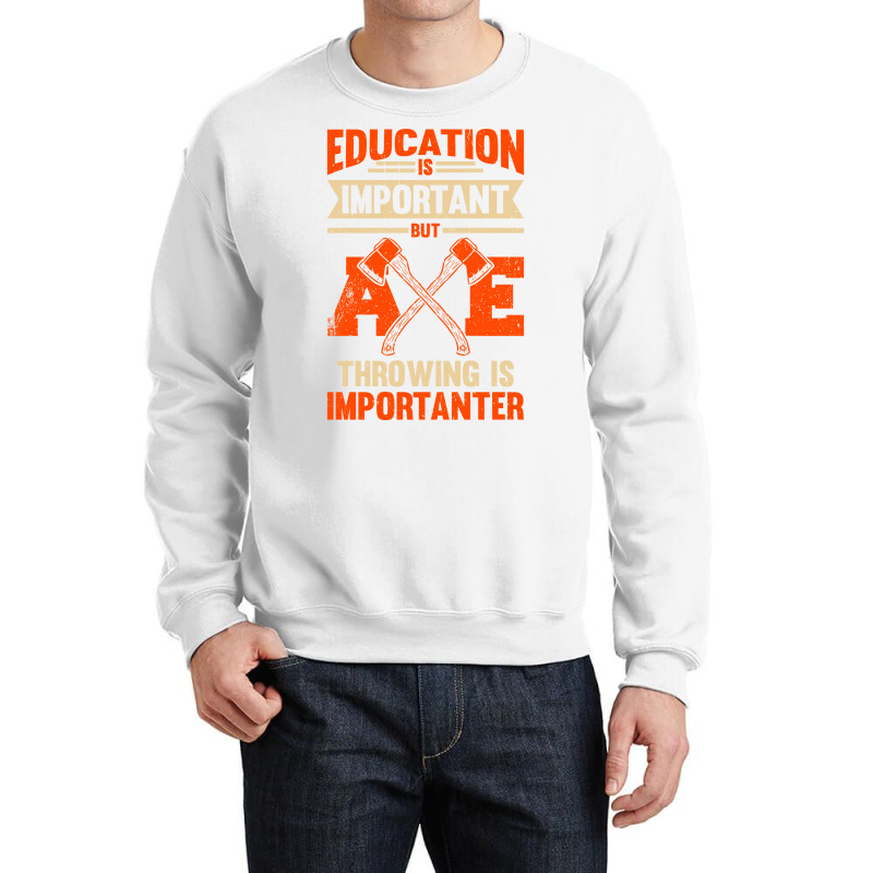 Education Is Important But Axe Throwing Is Importa Crewneck Sweatshirt by cransazumac | Artistshot