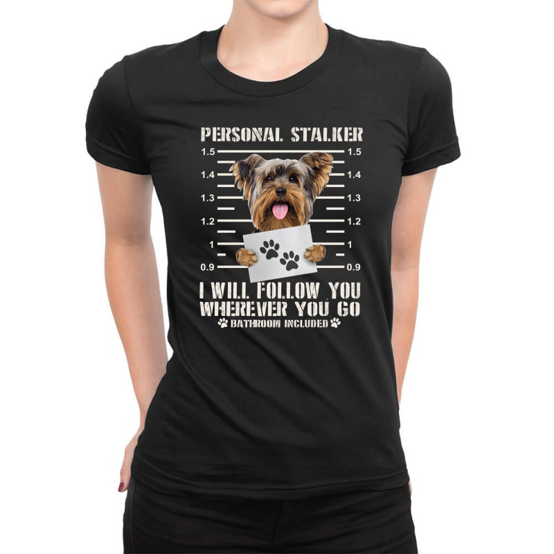 Funny Yorkie Personal Stalker Yorkshire Terrier  Dog I Will Follow You Ladies Fitted T-Shirt by SamsulArt | Artistshot