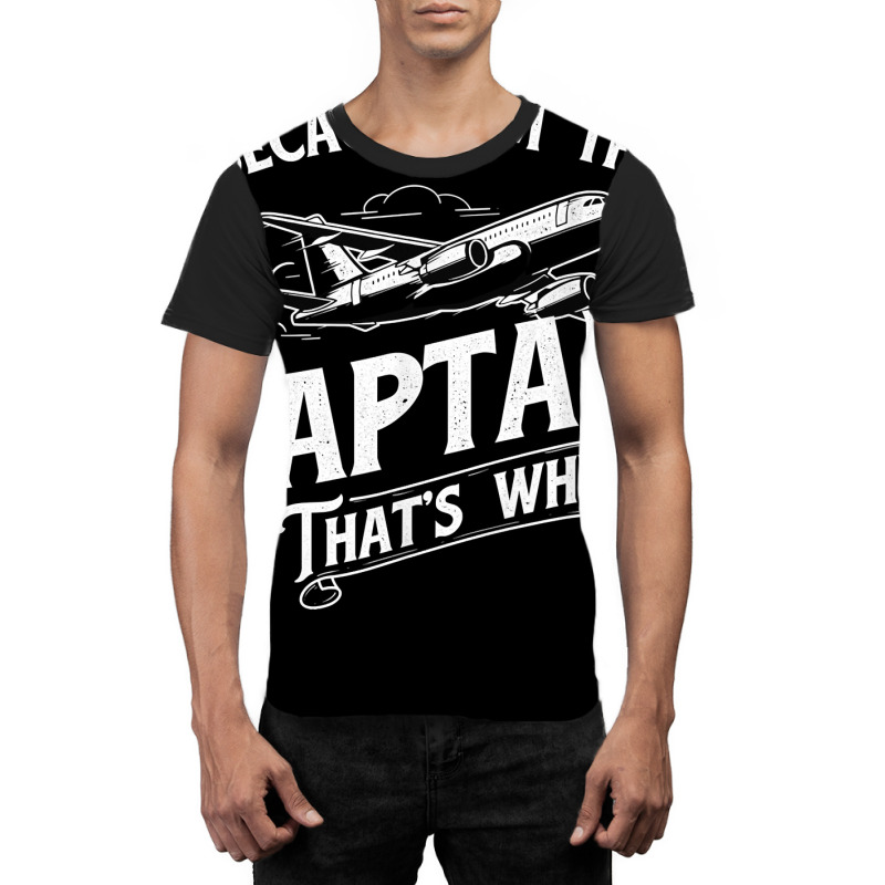 Because I'm The Captain That's Why   Aircraft Airl Graphic T-shirt | Artistshot