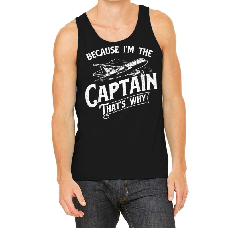 Because I'm The Captain That's Why   Aircraft Airl Tank Top | Artistshot