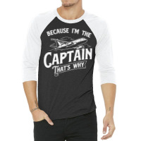 Because I'm The Captain That's Why   Aircraft Airl 3/4 Sleeve Shirt | Artistshot