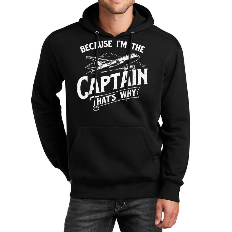 Because I'm The Captain That's Why   Aircraft Airl Unisex Hoodie | Artistshot