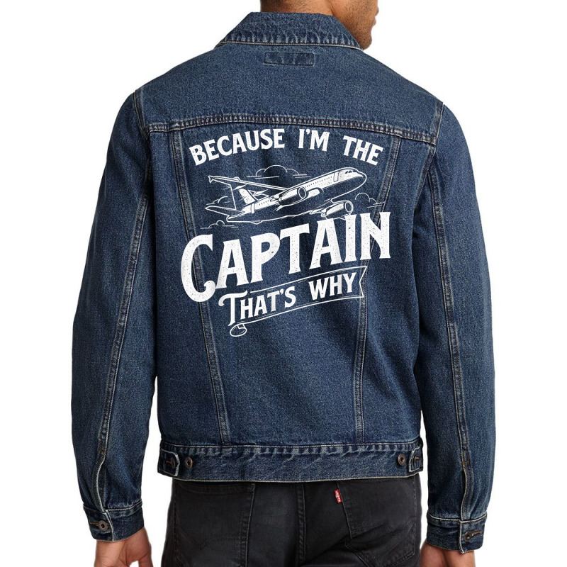 Because I'm The Captain That's Why   Aircraft Airl Men Denim Jacket | Artistshot