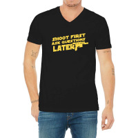 Shoot First Ask Questions Later V-neck Tee | Artistshot