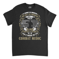 Combat Medic, It Can Not Be Inherited Or Purchased Classic T-shirt | Artistshot