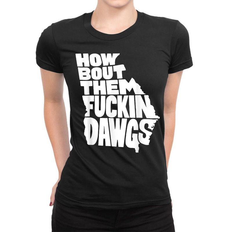 How Bout Them Fuckin Dawgs Georgia Map T Shirt Ladies Fitted T-Shirt by corindu | Artistshot