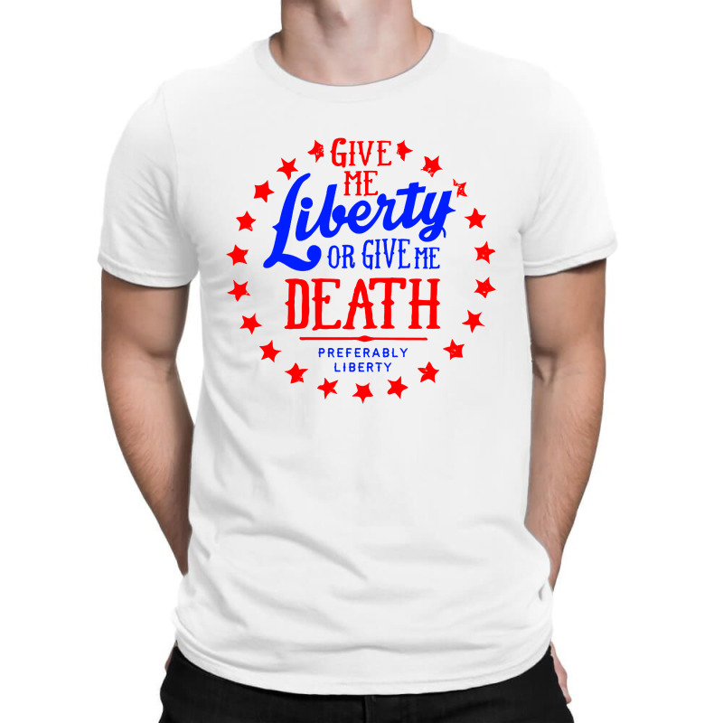 Liberty Or Death, Preferably Liberty T-shirt | Artistshot