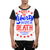 Liberty Or Death, Preferably Liberty Graphic T-shirt | Artistshot