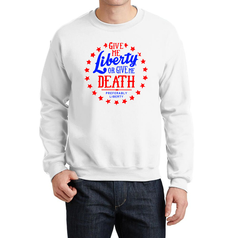 Liberty Or Death, Preferably Liberty Crewneck Sweatshirt | Artistshot