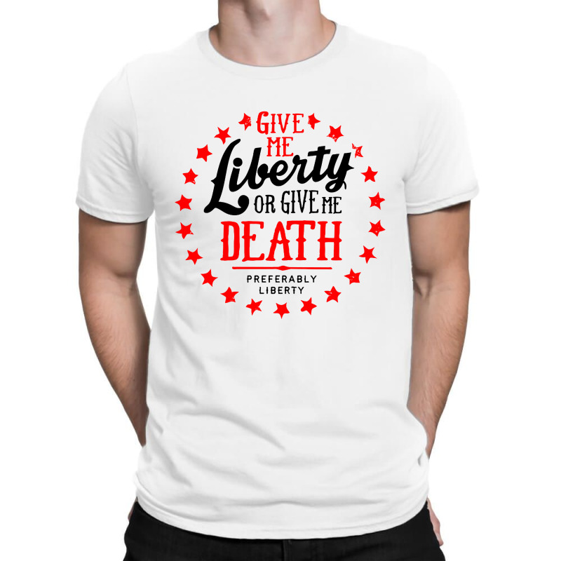 Liberty Or Death, Preferably Liberty T-shirt | Artistshot