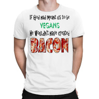 God Created Bacon Quote T-shirt | Artistshot