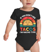 Taco Shirt If You Dont Like Tacos Im Nacho Type Fu Baby Bodysuit | Artistshot