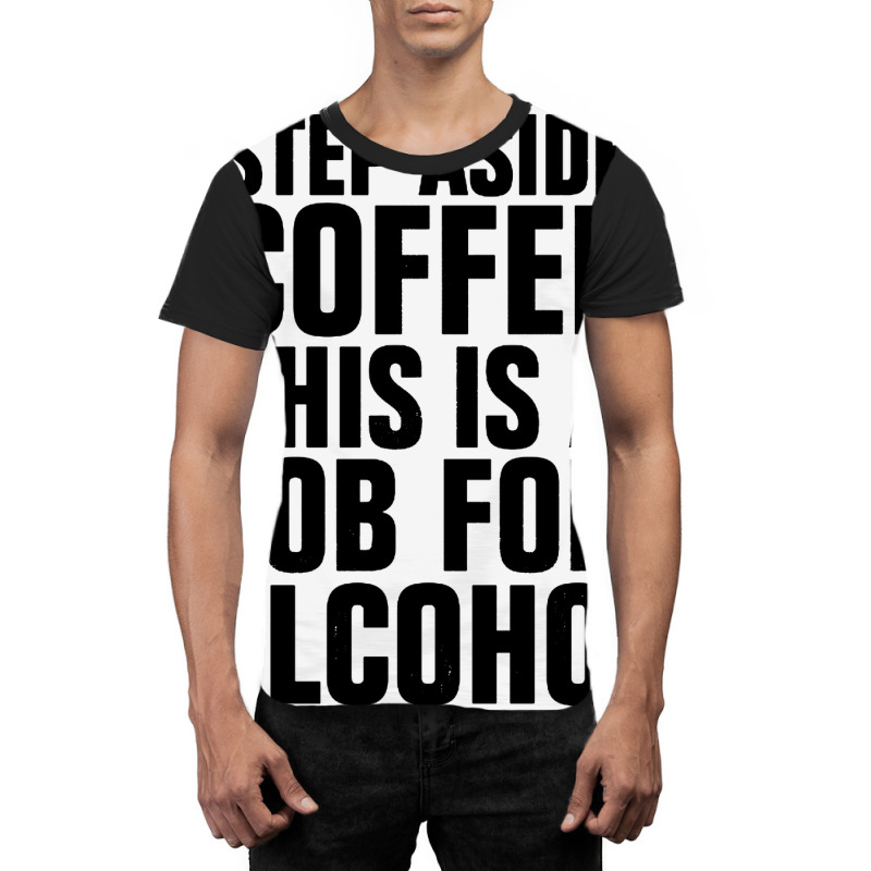 Step Aside Coffee This Is A Job For Alcohol Graphic T-shirt by Roketz | Artistshot