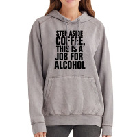 Step Aside Coffee This Is A Job For Alcohol Vintage Hoodie | Artistshot