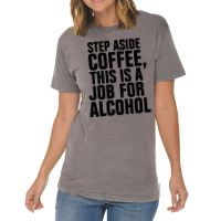 Step Aside Coffee This Is A Job For Alcohol Vintage T-shirt | Artistshot