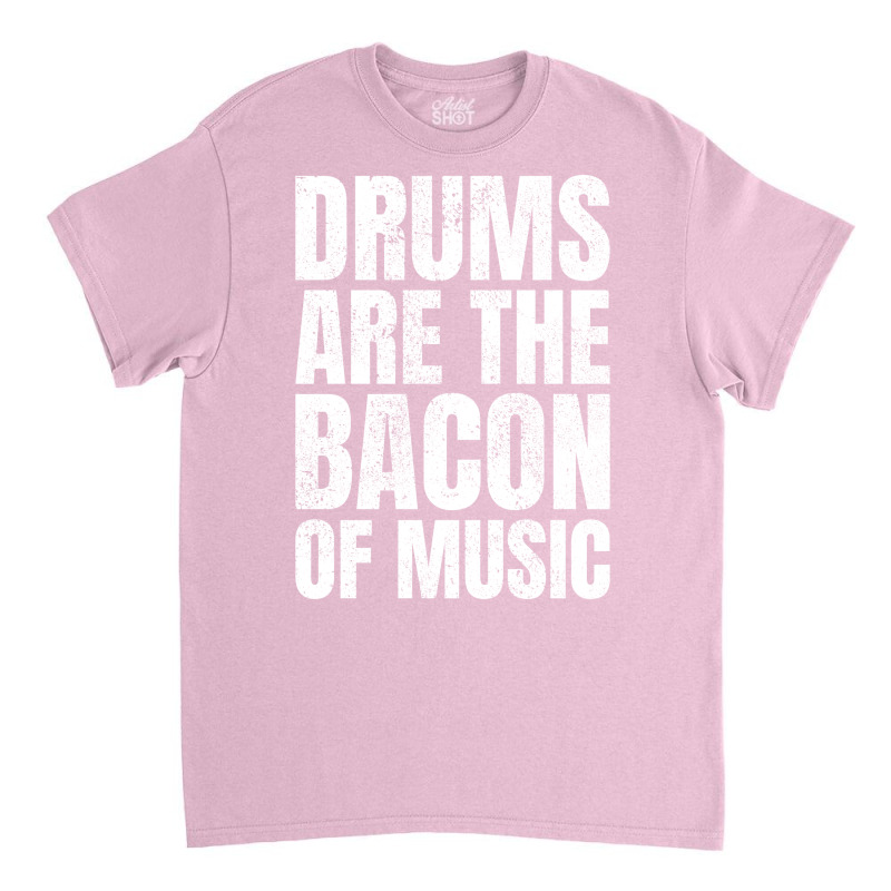 Drums Are The Bacon Of Music Aesthetic Classic T-shirt | Artistshot