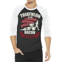 Triathlon Is The Bacon Of Sports Triathlete Gift G 3/4 Sleeve Shirt | Artistshot