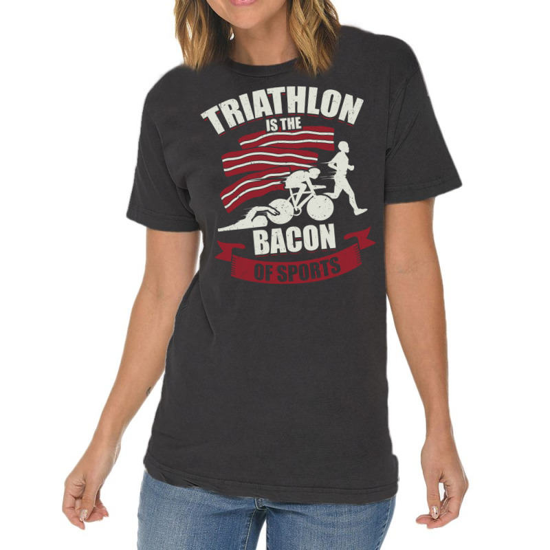 Triathlon Is The Bacon Of Sports Triathlete Gift G Vintage T-shirt | Artistshot