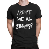 Aren't We All Sinners (no Crown) T-shirt | Artistshot