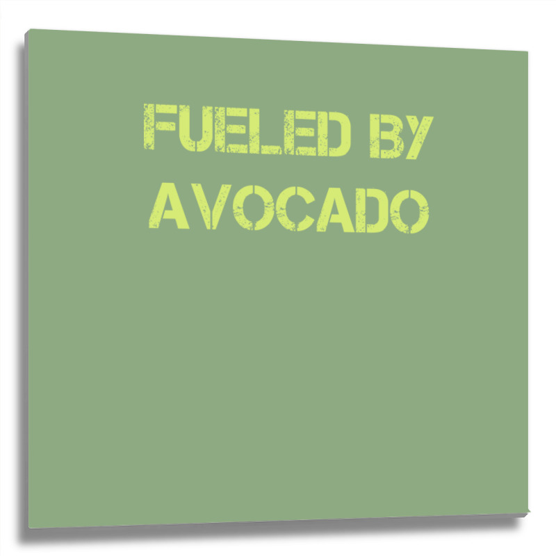 Fueled By Avocado For Avocado Lovers Metal Print Square | Artistshot