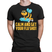 Funny Bee Calm Get Your Flu Shot Cool Love Vaccina T-shirt | Artistshot