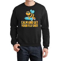 Funny Bee Calm Get Your Flu Shot Cool Love Vaccina Crewneck Sweatshirt | Artistshot