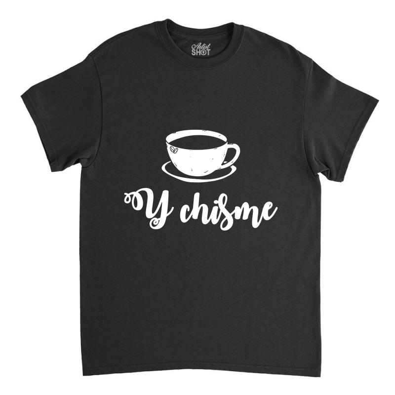 Cafecito Y Chisme Cafecito Chismosa Spanish Spangl Classic T-shirt by skw art | Artistshot