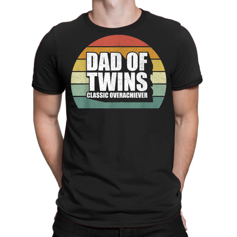 Dad Of Twins Shirt Classic Overachiever Funny Gift T-shirt | Artistshot