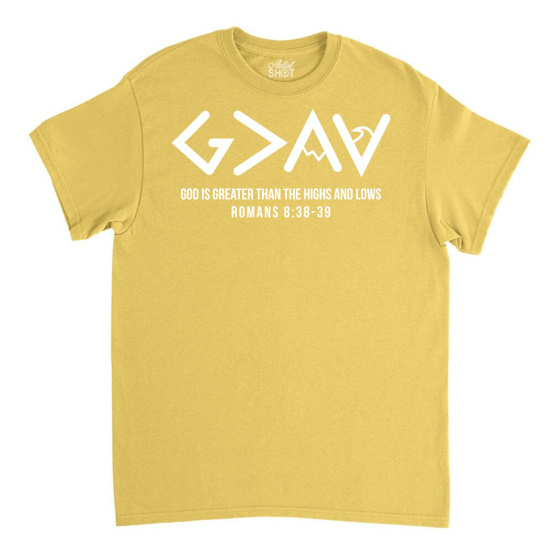 God Is Greater Than The Highs And Lows Romans 838 Classic T-shirt by estlermulletu | Artistshot