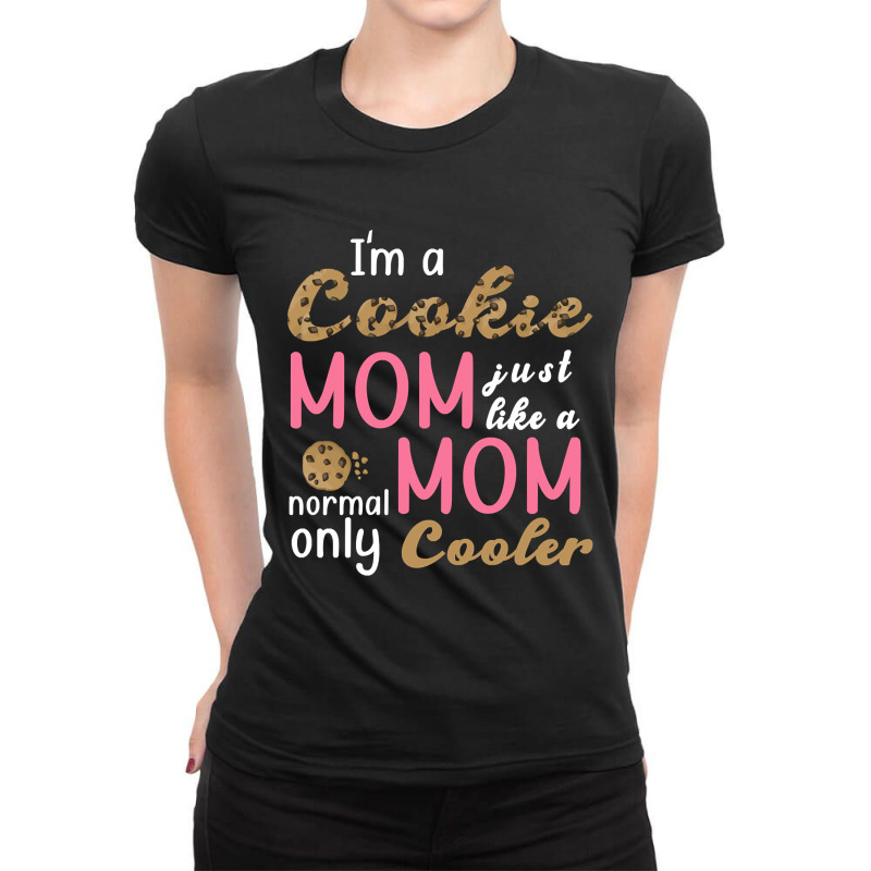 Trending I'm A Cookie Mom Just Like A Normal Mom O Ladies Fitted T-Shirt by francismichaelj | Artistshot