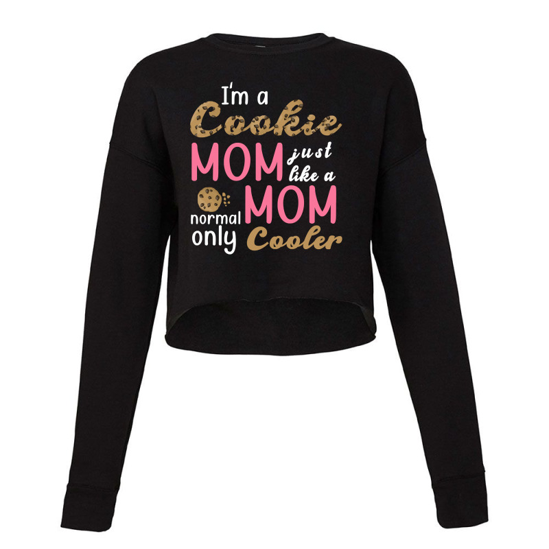 Trending I'm A Cookie Mom Just Like A Normal Mom O Cropped Sweater by francismichaelj | Artistshot