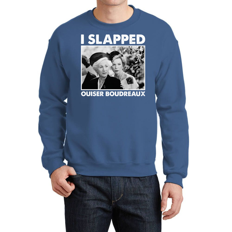 Classic Steel Magnolias I Slapped Ouiser Boudreaux Crewneck Sweatshirt | Artistshot