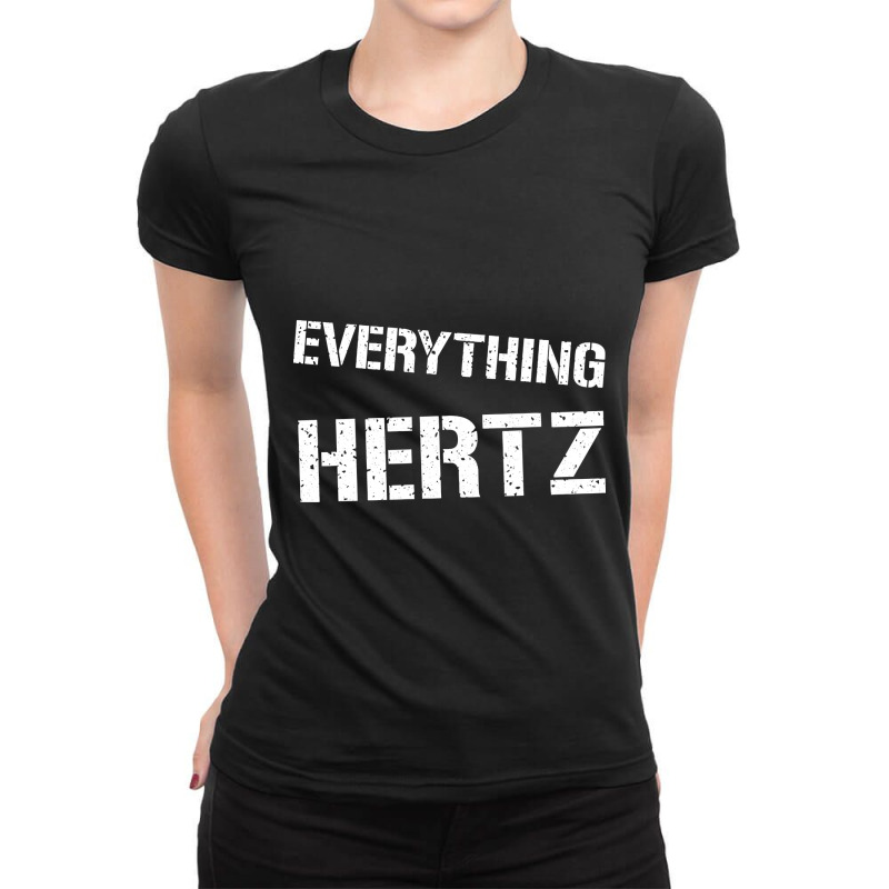 Limited Edition Everything Hertz Funny Sound Engin Ladies Fitted T-Shirt by baileyjohn2 | Artistshot