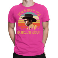 You'd Do It For Randolph Scott Vintage T-shirt | Artistshot