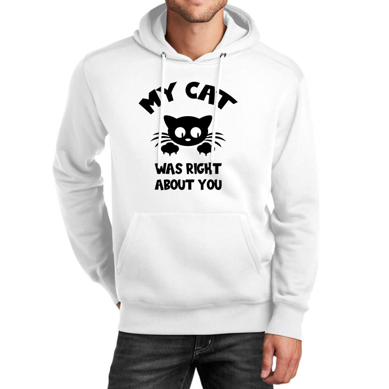 My Cat Was Right About You Unisex Hoodie by Bettercallsaul | Artistshot